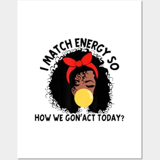 I Match Energy So How We Gone Act Today V4 Posters and Art